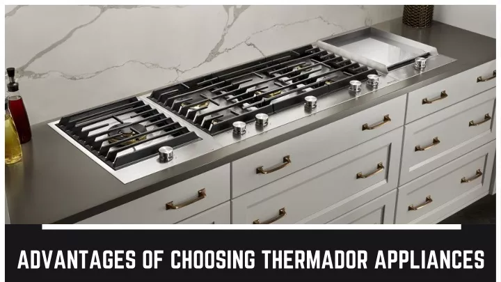 advantages of choosing thermador appliances