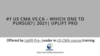 #1 US CMA vs.CA – Which one to pursue-2021- Uplift Pro