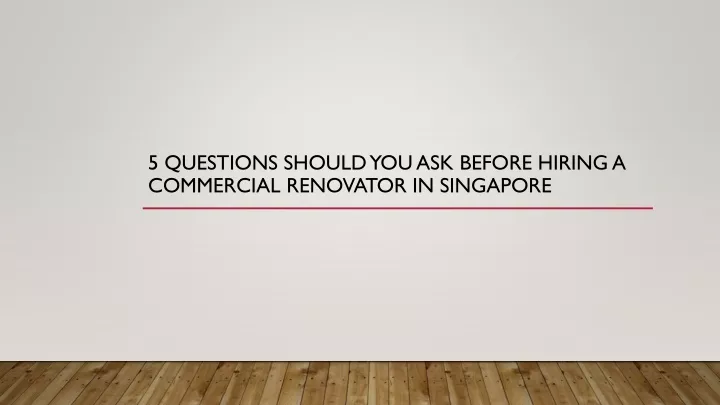 5 questions should you ask before hiring a commercial renovator in singapore