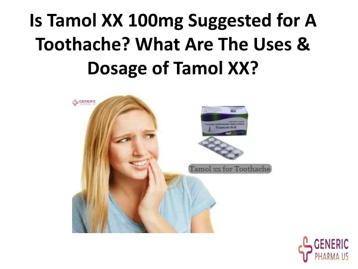 is tamol xx 100mg suggested for a toothache what are the uses dosage of tamol xx