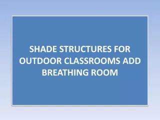 SHADE STRUCTURES FOR OUTDOOR CLASSROOMS ADD BREATHING ROOM
