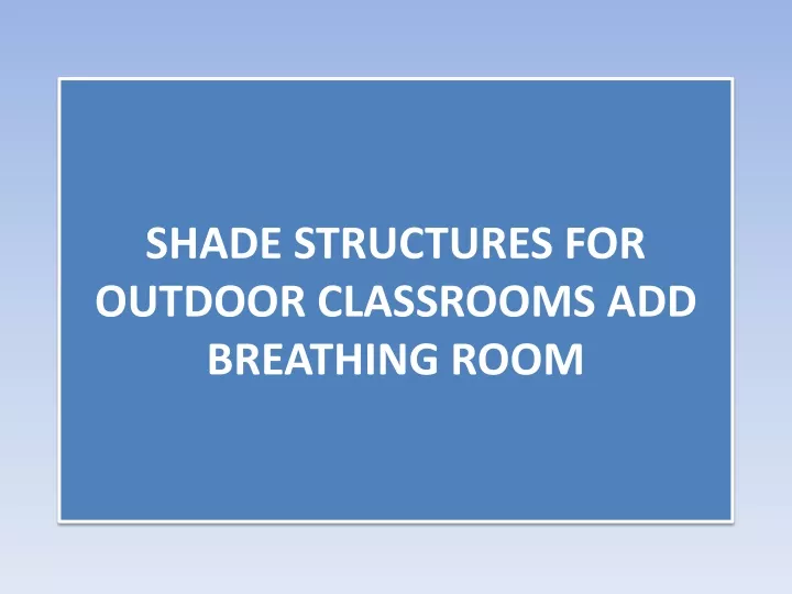 shade structures for outdoor classrooms add breathing room
