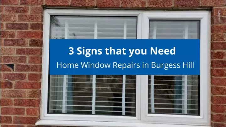 3 signs that you need home window repairs