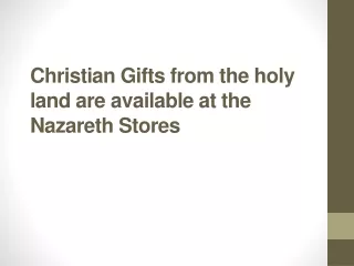 Christian Gifts from the holy land are available at the Nazareth Stores