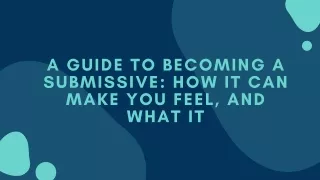 A Guide To Becoming A Submissive: How It Can Make You Feel, And What It