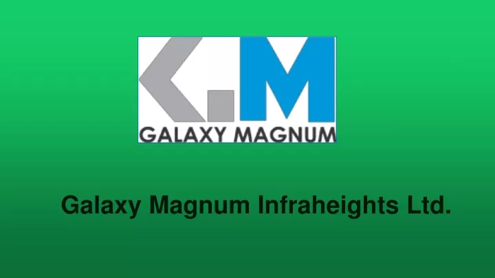 galaxy magnum infraheights ltd