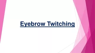 The Simple Steps To Reduce Or Stop Excessive Eyebrow Twitching