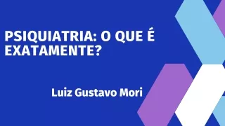 Luiz Gustavo Mori - Quais são as razões para se tornar um psiquiatra?