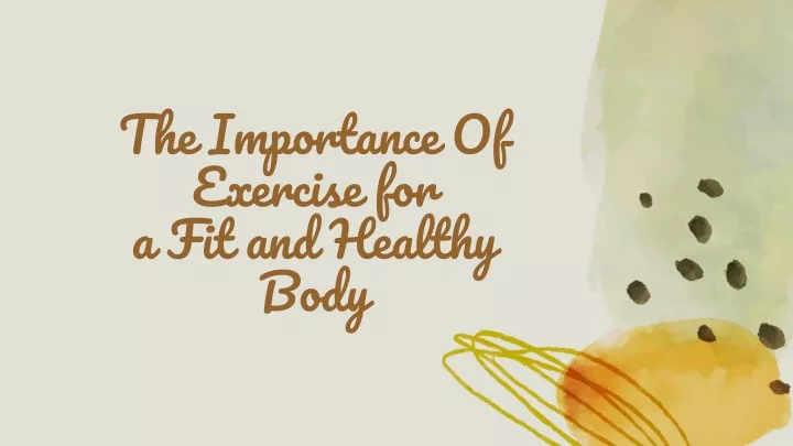 the importance of exercise for a fit and healthy body