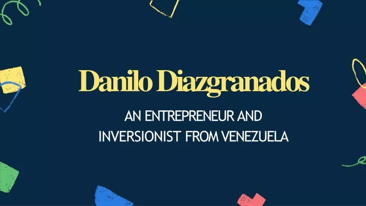 danilo diazgranados an entrepreneur and inversionist from venezuela