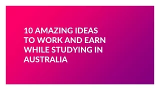 10 Amazing Ideas to Work and Earn While Studying In Australia