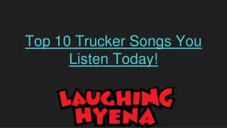 Top 10 Trucker Songs You Listen Today!