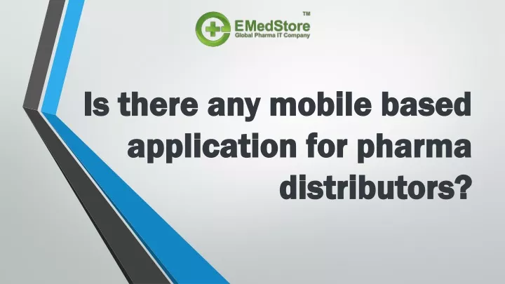 is there any mobile based application for pharma distributors