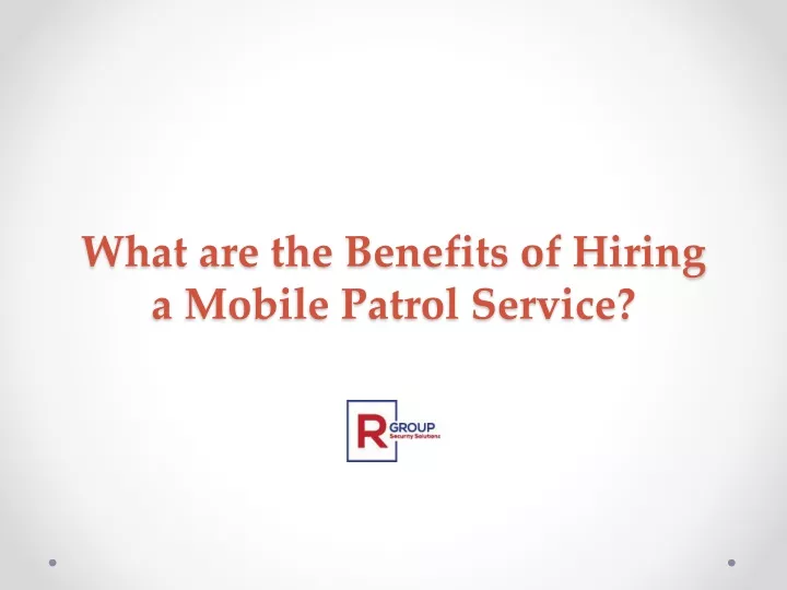 what are the benefits of hiring a mobile patrol service