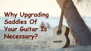 why upgrading saddles of your guitar is necessary