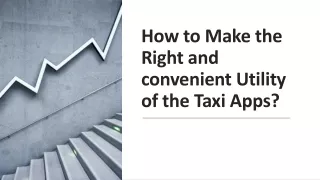 How to Make the Right and convenient Utility of the Taxi Apps