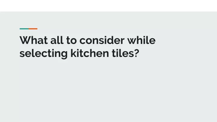 what all to consider while selecting kitchen tiles