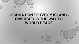 joshua hunt fitzroy island diversity is the way to world peace