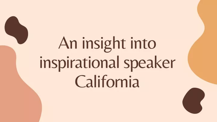 an insight into inspirational speaker california