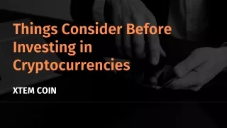 Things to Think About Before Investing in Cryptocurrencies | XTEM COIN
