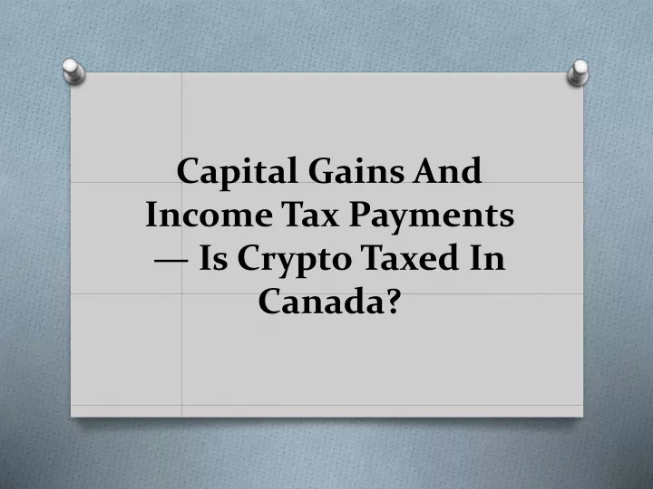 capital gains and income tax payments is crypto taxed in canada