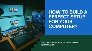 How To Get a Perfect Setup For a Computer