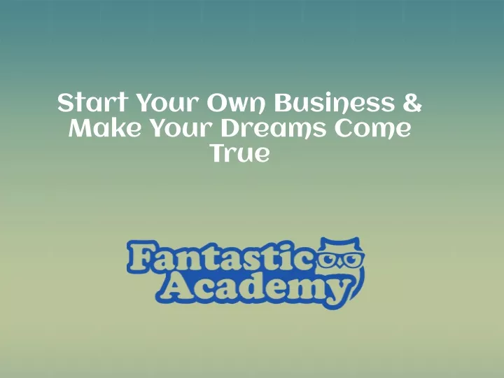 start your own business make your dreams come true