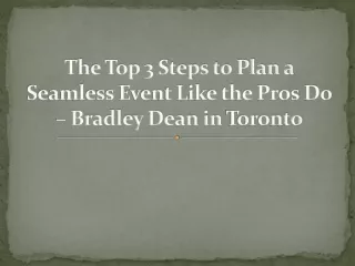 The Top 3 Steps to Plan a Seamless Event Like the Pros Do – Bradley Dean in Toronto
