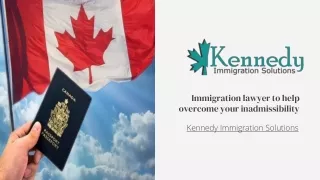 Immigration lawyer to help overcome your inadmissibility - Kennedy Immigration
