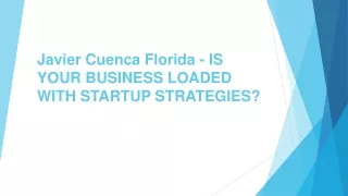 Javier Cuenca Florida - IS YOUR BUSINESS LOADED WITH STARTUP STRATEGIES?