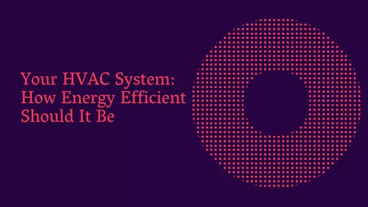 your hvac system how energy efficient should it be