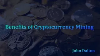 John Dalton   Benefits of Cryptocurrency Mining
