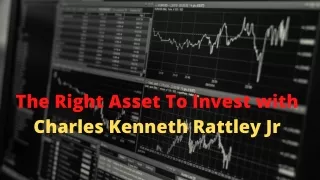 Choosing The Right Asset To Invest with Charles Kenneth Rattley Jr