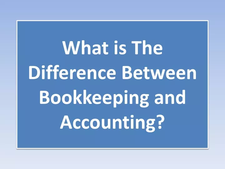 what is the difference between bookkeeping and accounting