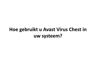 Hoe gebruikt u Avast Virus Chest in uw systeem?