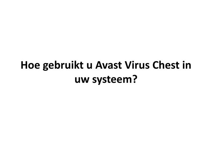 hoe gebruikt u avast virus chest in uw systeem