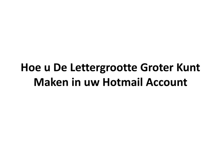 hoe u de lettergrootte groter kunt maken in uw hotmail account