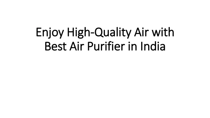 enjoy high quality air with best air purifier in india