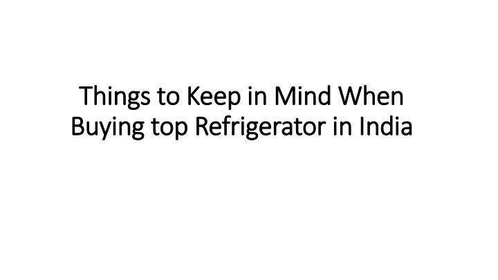 things to keep in mind when buying top refrigerator in india