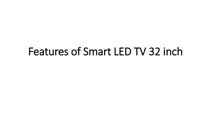 features of smart led tv 32 inch