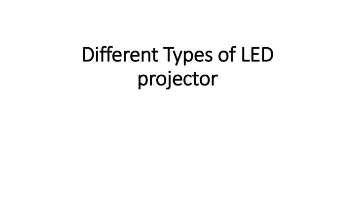 different types o f led projector