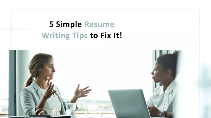 5 simple resume writing tips to fix it