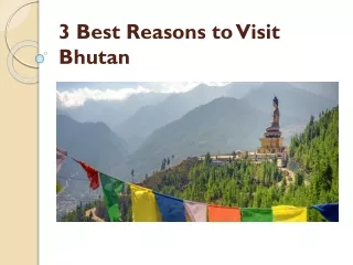 3 Best Reasons to Visit Bhutan