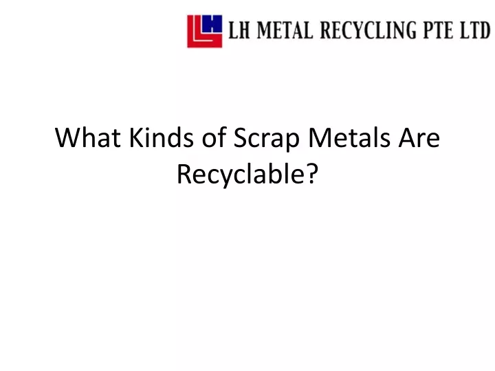 what kinds of scrap metals are recyclable