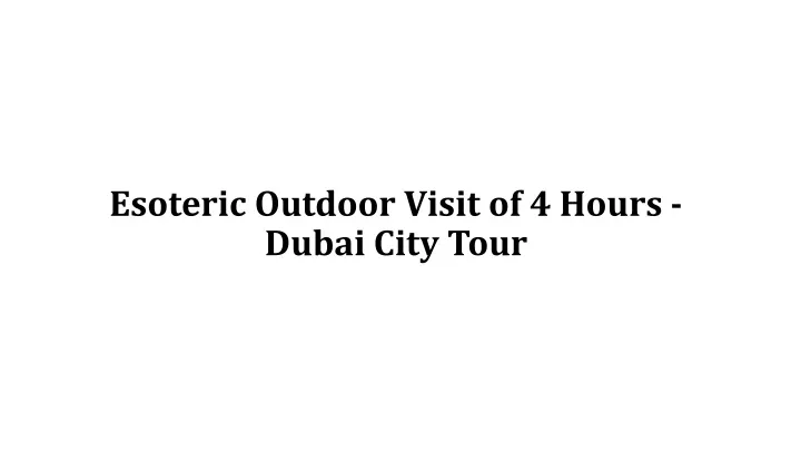 esoteric outdoor visit of 4 hours dubai city tour