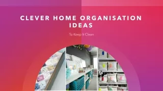Clever Home Organisation Ideas To Keep It Clean