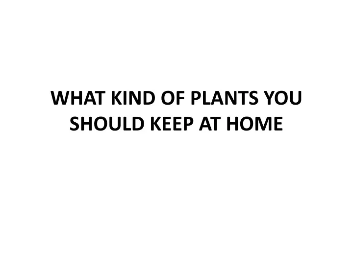 what kind of plants you should keep at home