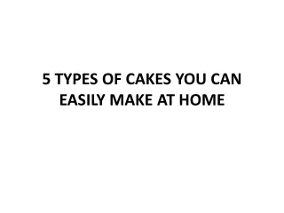 5 TYPES OF CAKES YOU CAN EASILY MAKE AT HOME