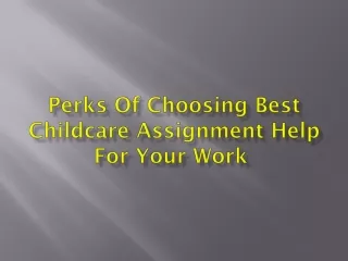 perks of choosing best childcare assignment help for your work