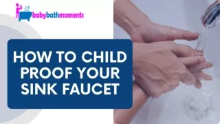 How to Make Your Sink Faucet Child-Proof? - Baby Bath Moments